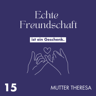 #15 - Echte Freundschaft ist ein Geschenk